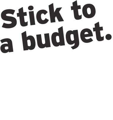 stick to a budget. save like a pro.
